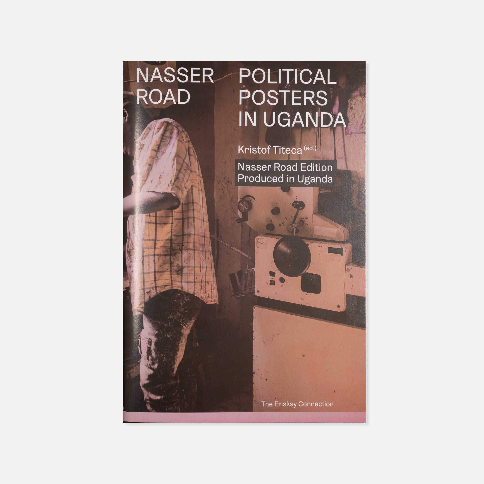 Kristof Titeca (ed.) — Nasser Road: Political Posters in Uganda (Nasser Road Edition)