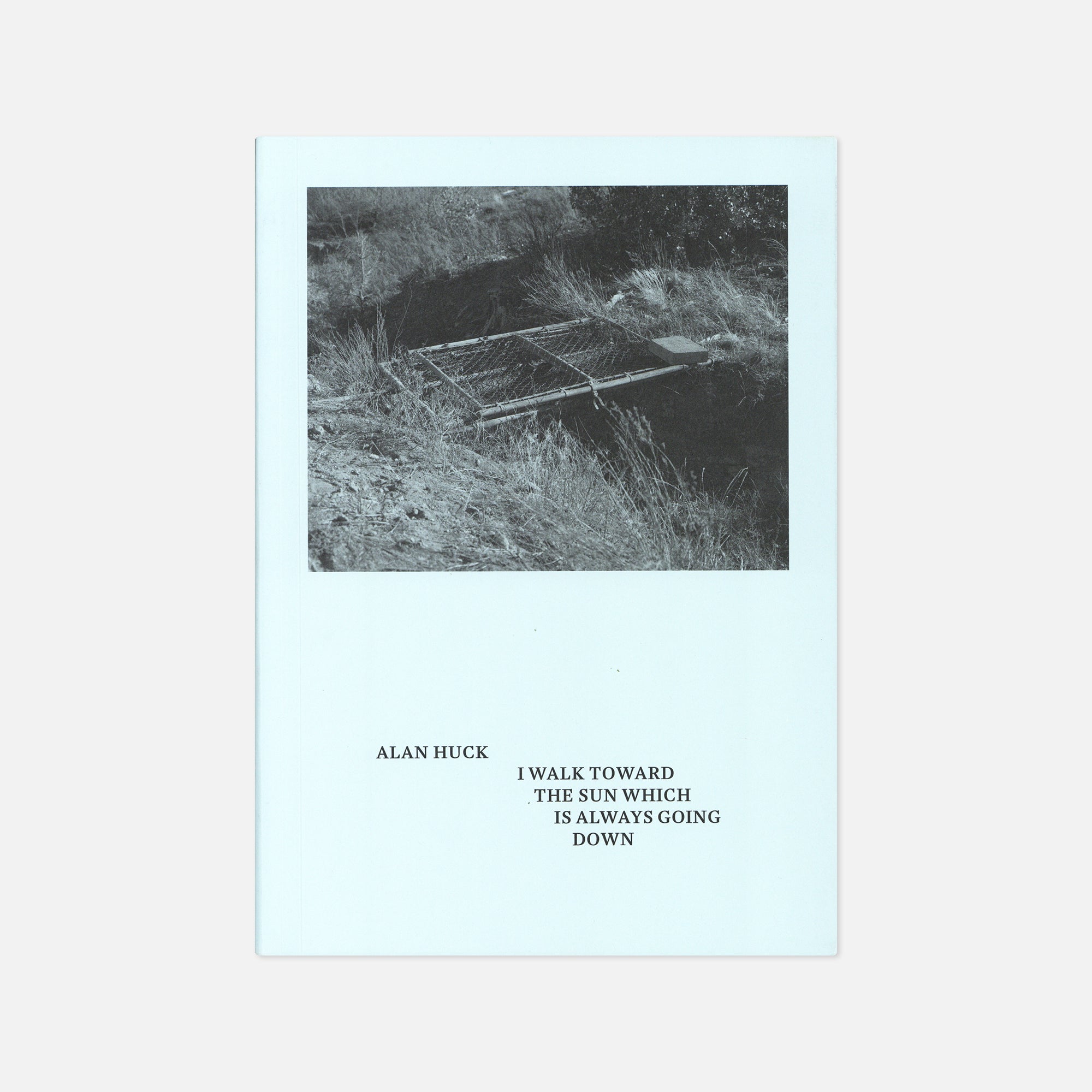 Alan Huck — I Walk Toward the Sun Which is Always Going Down
