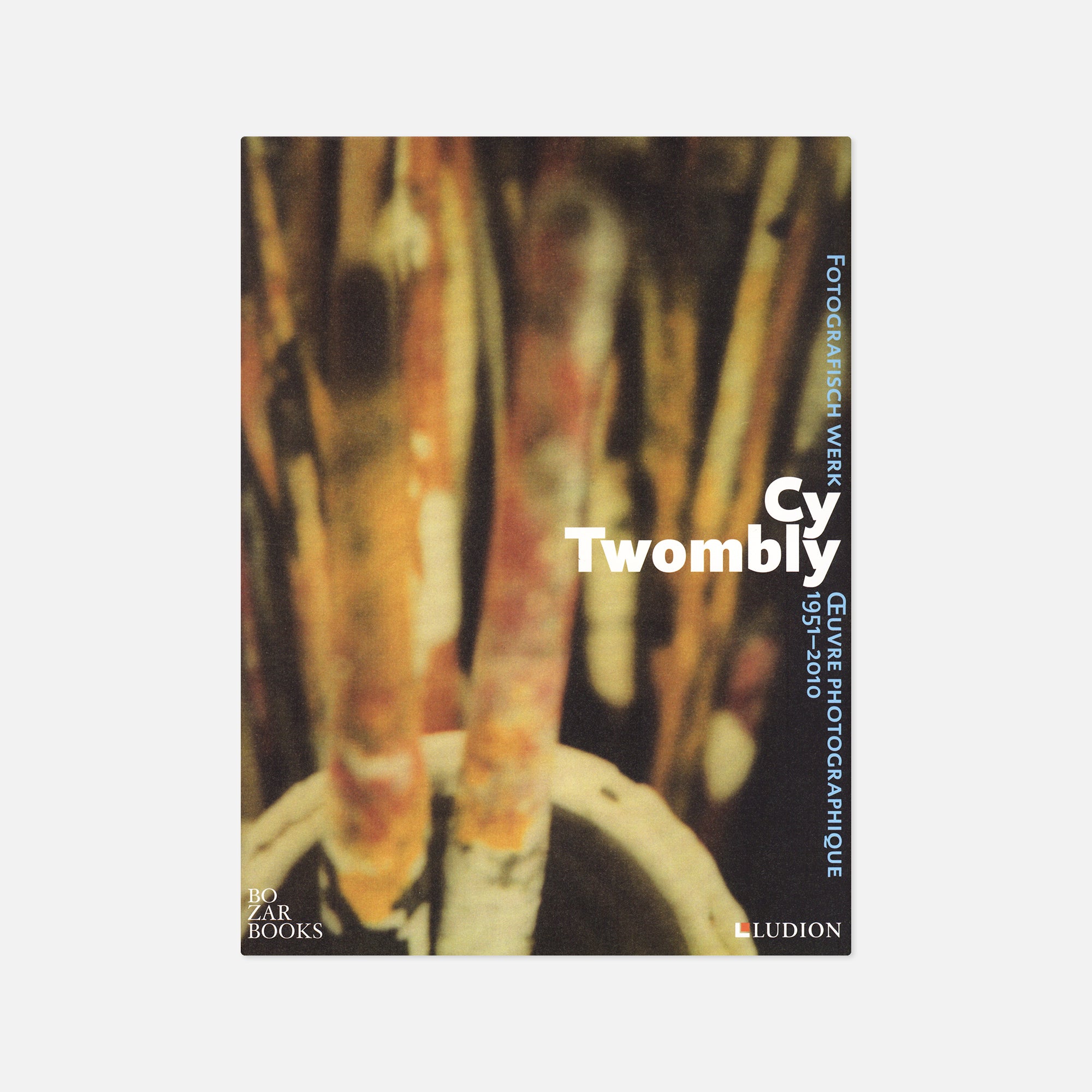 Cy Twombly — Fotografisch Werk / Œuvre Photographique 1951–2010