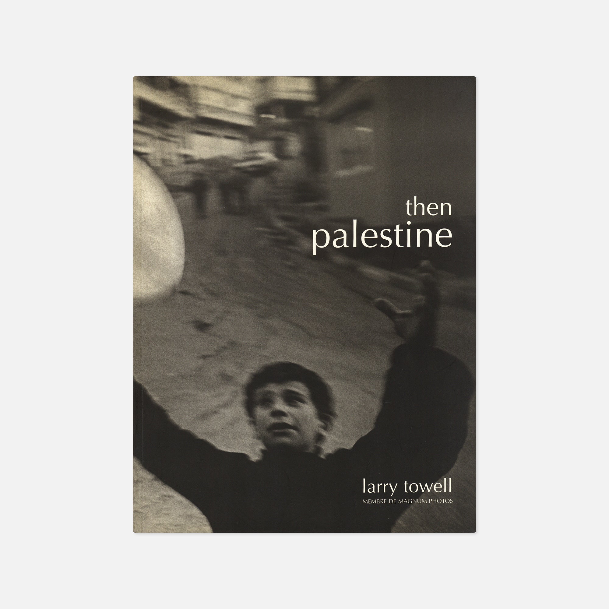Larry Towell — Then Palestine