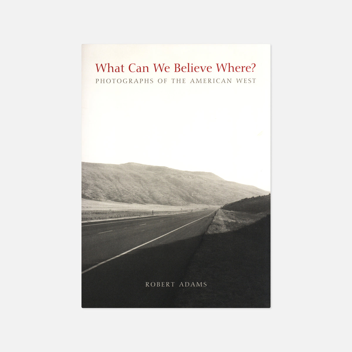 Robert Adams — What Can We Believe Here?